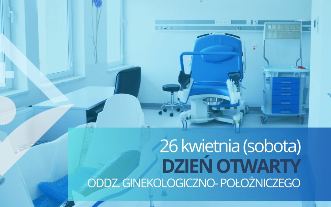 26 kwietnia – Dzień Otwarty Oddziały Ginekologiczno – Położniczego