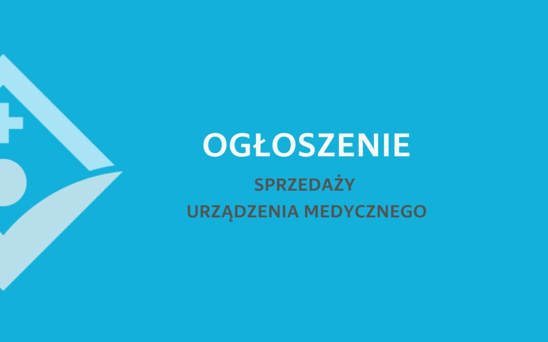 OGŁOSZENIE sprzedaży urządzenia medycznego