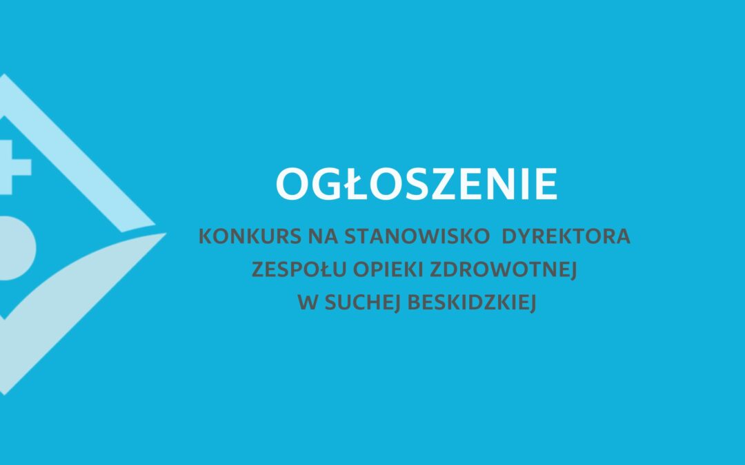 KONKURS NA STANOWISKO DYREKTORA ZOZ W SUCHEJ BESK.