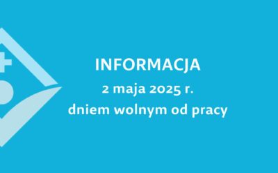 2 MAJA (piątek) 2025 r. DNIEM WOLNYM OD PRACY